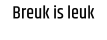 Breuk is leuk